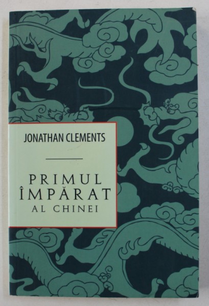 PRIMUL IMPARAT AL CHINEI de JONATHAN CLEMENTS , 2011 * COPERTA SPATE PREZINTA URME DE INDOIRE