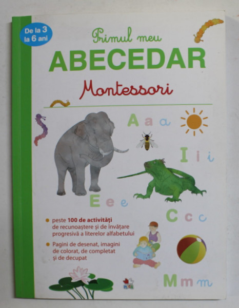 PRIMUL MEU ABECEDAR MONTESSORI , de DELHINE URVOY , ilustratii de LOTIE , PESTE 100 DE ACTIVITATI , DE LA 3 LA 6 ANI , 2019 ,