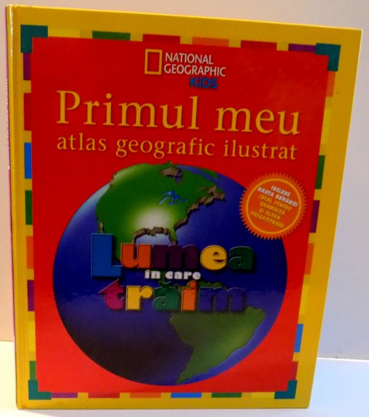 PRIMUL MEU ATLAS GEOGRAFIC ILUSTRAT , LUMEA IN CARE TRAIM , 2013 , MICI DEFECTE COTOR