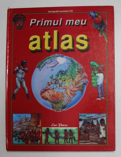 PRIMUL MEU ATLAS , SERIA '' CARTOGRAFII SECOLULUI XXI '', text de NICHOLAS HARRIS , ilustratii de GARY HINCKS si NICKI PALIN , 2007