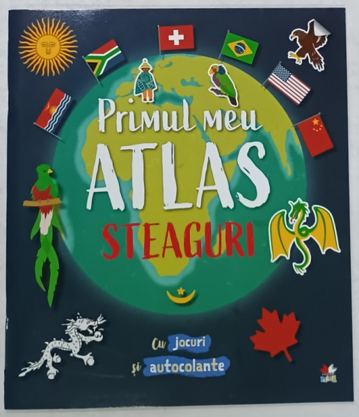 PRIMUL MEU ATLAS , STEAGURI  , CU JOCURI SI AUTOCOLANTE , 2020