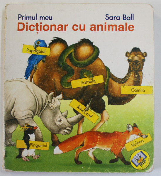 PRIMUL MEU DICTIONAR CU ANIMALE de SARA BALL , 2002, PREZINTA URME DE UZURA