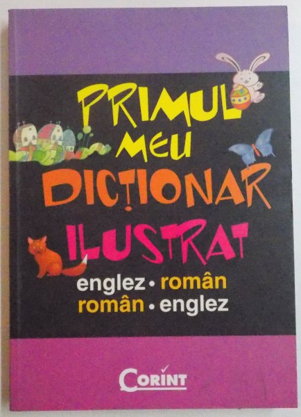 PRIMUL MEU DICTIONAR ILUSTRAT ENGLEZ-ROMAN/ ROMAN-ENGLEZ , TRAD. ILEANA TANASE , 2009  * COPERTA PREZINTA URME DE INDOIRE