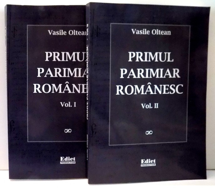 PRIMUL PARIMIAR ROMANESC de VASILE OLTEAN , VOL I-II , 2005