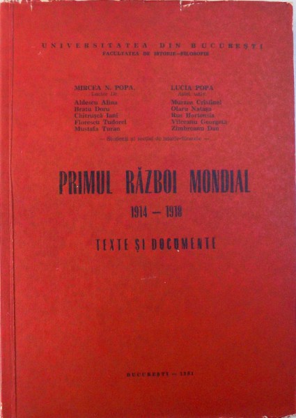 PRIMUL RAZBOI MONDIAL  1914 -1918  - TEXTE SI DOCUMENTE de MIRCEA N. POPA ....ZIMBRANU DAN , 1981