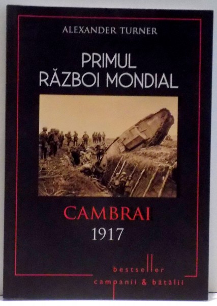 PRIMUL RAZBOI MONDIAL , CAMBRAI 1917 de ALEXANDER TURNER , 2017