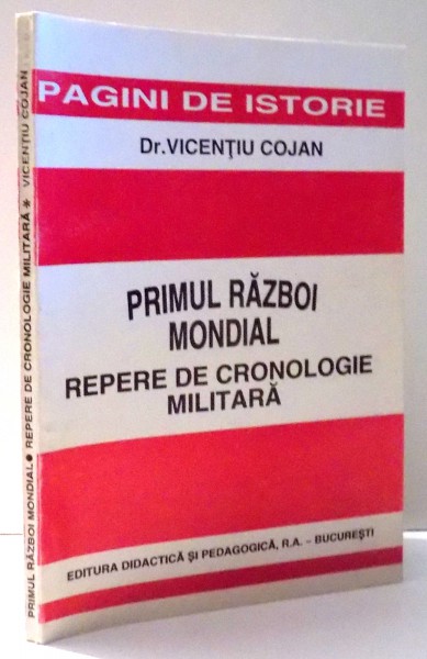 PRIMUL RAZBOI MONDIAL REPERE DE CRONOLOGIE MILITARA de DR. VICENTIU COJAN , 1997