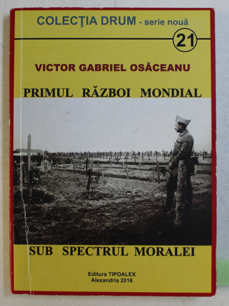PRIMUL RAZBOI MONDIAL SUB SPECTRUL MORALEI de VICTOR GABRIEL OSACEANU , 2016 DEDICATIE*