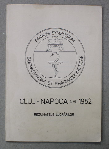 PRIMUL SIMPOZION DE BIOFARMACIE SI FARMACOCINETICA - REZUMATELE LUCRARILOR , CLUJ - NAPOCA , 1982