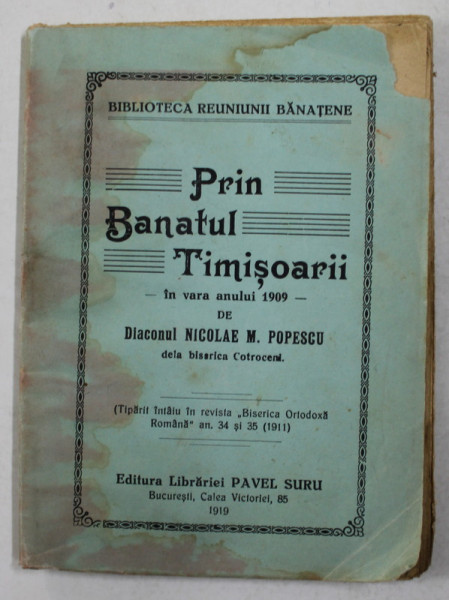 PRIN BANATUL TIMISOARII - IN VARA ANULUI 1909 de NICOLAE M . POPESCU * PREZINTA HALOURI DE APA , 1919