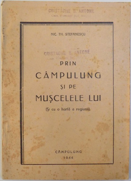 PRIN CAMPULUNG SI PE MUSCELELE LUI ( SI CU O HARTA A REGIUNII ) de NIC. TH. STEFANESCU , 1946