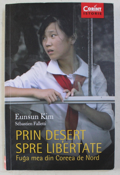 PRIN DESERT SPRE LIBERTATE - FUGA MEA DIN COREEA DE NORD de EUNSUN KIM , 2017