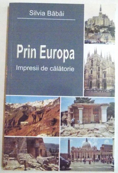 PRIN EUROPA, IMPRESII DE CALATORIE de SILVIA BABAI, 2008