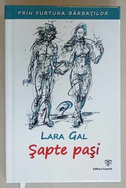 PRIN FURTUNA BARBATILOR , VOLUMUL I : SAPTE PASI de LARA GAL , 2018 , DEDICATIE *