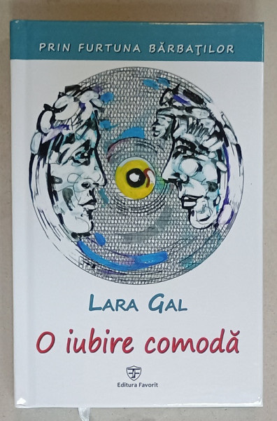 PRIN FURTUNA  BARBATILOR ,  VOLUMUL II : O IUBIRE INCOMODA de LARA GAL , 2019 , DEDICATIE *