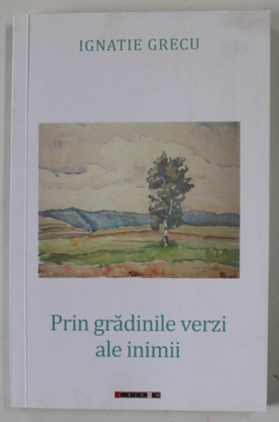 PRIN GRADINILE VERZI ALE INIMII , versuri de IGNATIE GRECU , 2020, DEDICATIE *