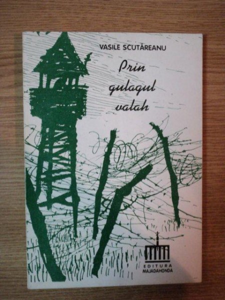 PRIN GULAGUL VALAH de VASILE SCUTAREANU , 1995