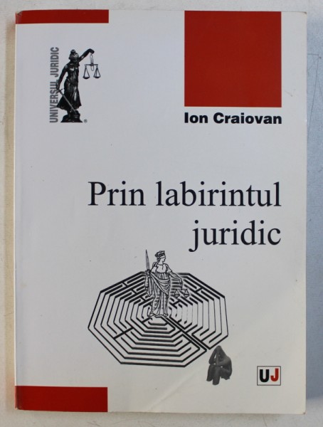 PRIN LABIRINTUL JURIDIC de ION CRAIOVAN , 2009
