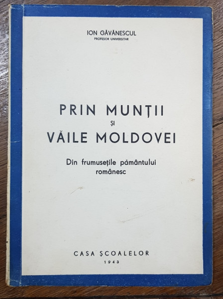 PRIN MUNTII SI VAILE MOLDOVEI - DIN FRUMUSETILE PAMANTULUI ROMANESC - ION GAVANESCUL, 1943