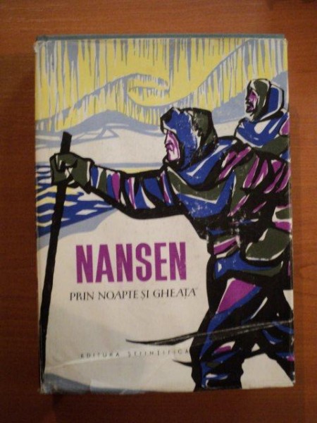 PRIN NOAPTE SI GHEATA de FRIDTJOF NANSEN , Bucuresti 1962