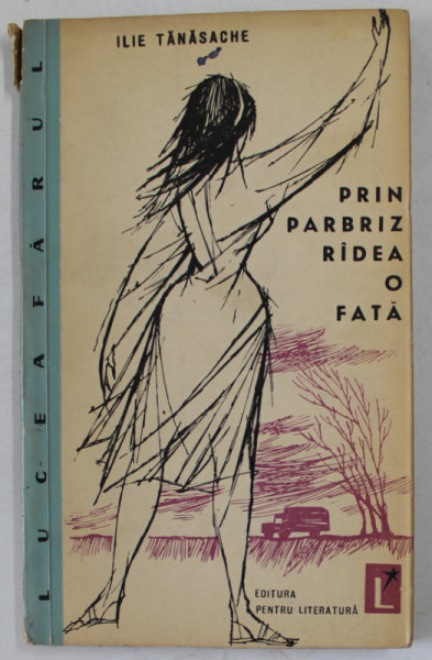 PRIN PARBRIZ RADEA O FATA de ILIE TANASACHE , 1962, EDITIA I *