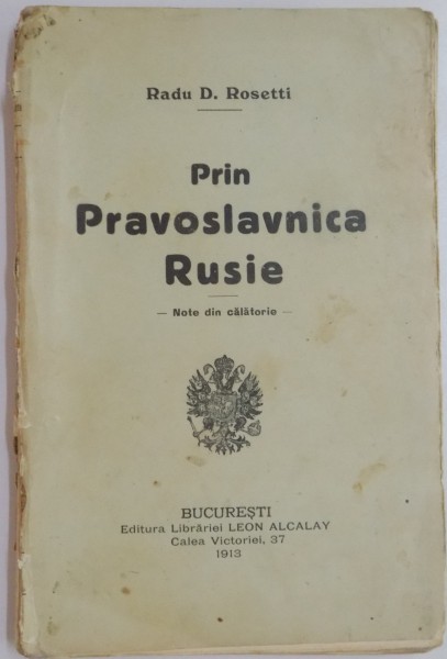 PRIN PRAVOSLAVNICA RUSIE, NOTE DE CALATORIE, de RADU D. ROSETII, BUC. 1913