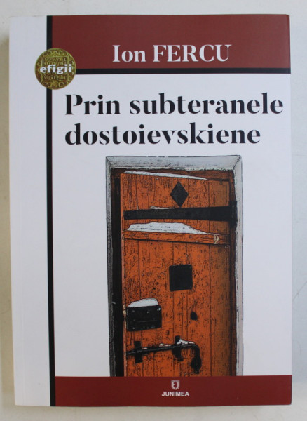 PRIN SUBTERANELE DOSTOIEVSKIENE de ION FERCU , 2018 *DEDICATIA AUTORULUI CATRE ACAD. ALEXANDRU BOBOC