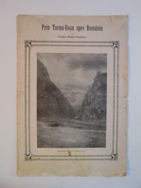 PRIN TURNU-ROSU SPRE ROMANIA. DE LA SIBIU LA RAMNICU VALCEA , CALAUZA ILUSTATA PENTRU EXCURSIONISTI de TEODOR ROMUL POPESCU , BROS. II , 1910