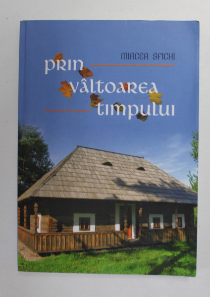 PRIN VALTOAREA TIMPULUI de MIRCEA SFICHI , 2015, DEDICATIE *