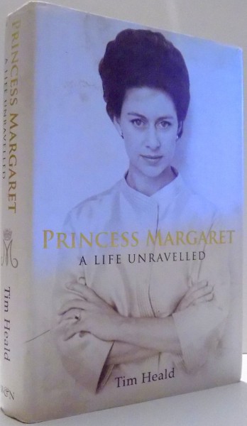 PRINCESS MARGARET, A LIFE UNRAVELLED by TIM HEALD , 2007