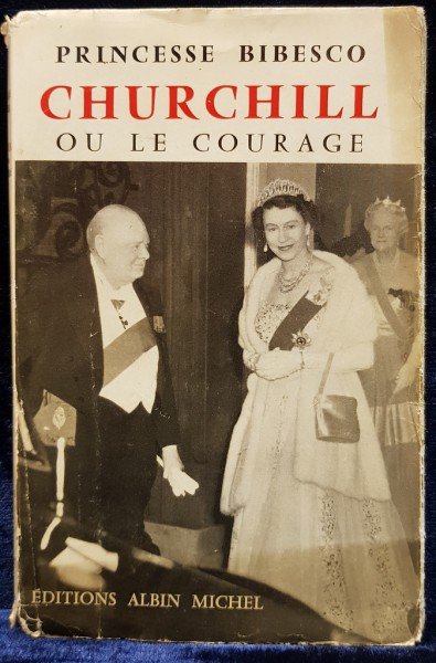 PRINCESSE BIBESCO, CHURCHILL OU LE COURAGE - PARIS, 1956 *DEDICATIE