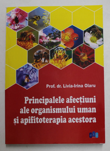 PRINCIPALELE AFECTIUNI ALE ORGANISMULUI SI APIFITOTERAPIA ACESTORA de LIVIA - IRINA OLARU , 2017
