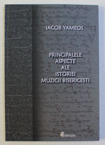 PRINCIPALELE ASPECTE ALE ISTORIEI MUZICII BISERICESTI de IACOB YAMEOS , 2010