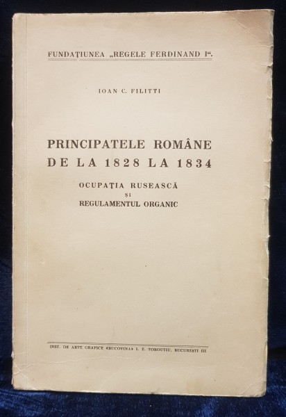 PRINCIPATELE ROMANE DE LA 1828 LA 1834, OCUPATIA RUSEASCA SI REGULAMENTUL ORGANIC - BUCURESTI, 1934