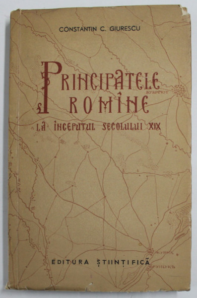 PRINCIPATELE ROMANE LA INCEPUTUL SECOLULUI XIX de CONSTANTIN C. GIURESCU , 1957, DEDICATIE *