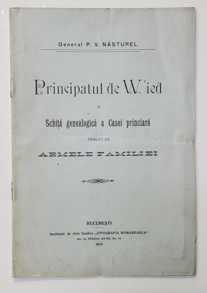 PRINCIPATUL DE WIED SI SCHITA GENEALOGICA A CASEI PRINCIARA , urmata de ARMELE FAMILIEI  de GENERAL P.V. NASTUREL , 1914