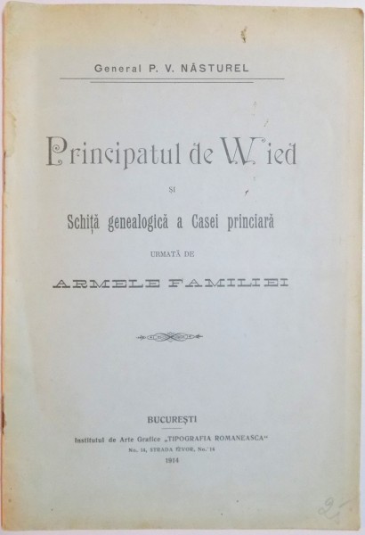 PRINCIPATUL DE WIED SI SCHITA GENEALOGICA A CASEI PRINCIARA URMATA DE ARMELE FAMIMIEI de P.V. NASTUREL , 1914