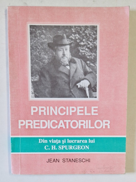 PRINCIPELE PREDICATORILOR , DIN VIATA SI LUCRAREA LUI C.H. SPURGEON de JEAN STANESCHI , 1994
