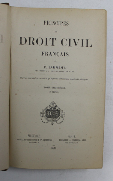 PRINCIPES DE DROIT FRANCAIS par F. LAURENT , TOME TROISIEME , 1878, CONTINE MICI SUBLINIERI CU CREION COLORAT *