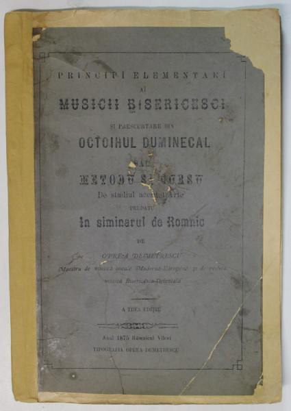 PRINCIPI ELEMENTARI AI MUSICII BISERICESCI SI PRESCURTARE DIN OCTOIHUL DUMINECAL SAU METODU SI CURSU... de OPREA DEMETRESCU , 1875