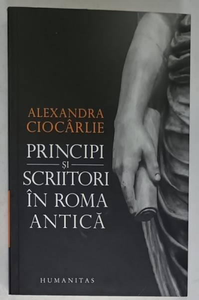 PRINCIPI SI SCRIITORI IN ROMA ANTICA de ALEXANDRA CIOCARLIE , 2021