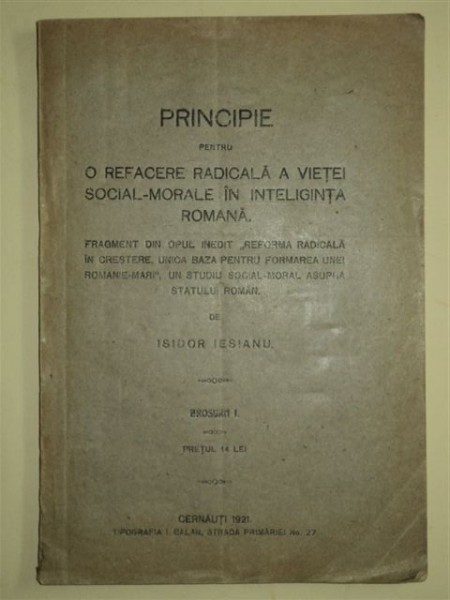 PRINCIPIE PENTRU O REFACERE RADICALA A VIETII SOCIAL-MORALE IN INTEDLIGENA ROMANILOR, de ISIDOR IESIANUL, CERNAUTI, 1921