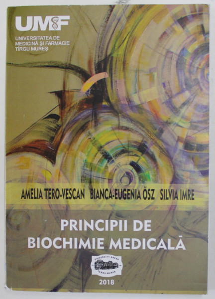 PRINCIPII DE BIOCHIMIE MEDICALA de AMELIA TERO - VESCAN ...SILVIA IMRE , 2018 , COPERTA CU URME DE INDOIRE