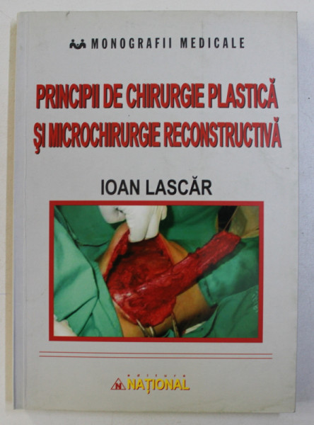 PRINCIPII DE CHIRURGIE PLASTICA SI MICROCHIRURGIE RECONSTRUCTIVA de IOAN LASCAR , 2005