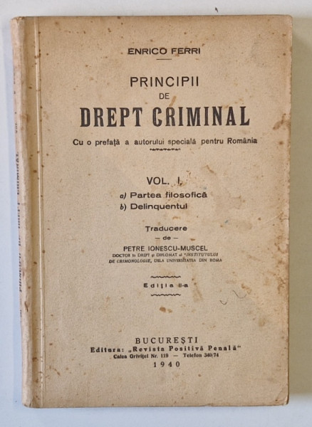 PRINCIPII DE DREPT CRIMINAL VOL. I , CU O PREFATA A AUTORULUI SPECIALA PENTRU ROMANIA de ENRICO FERRI , 1929