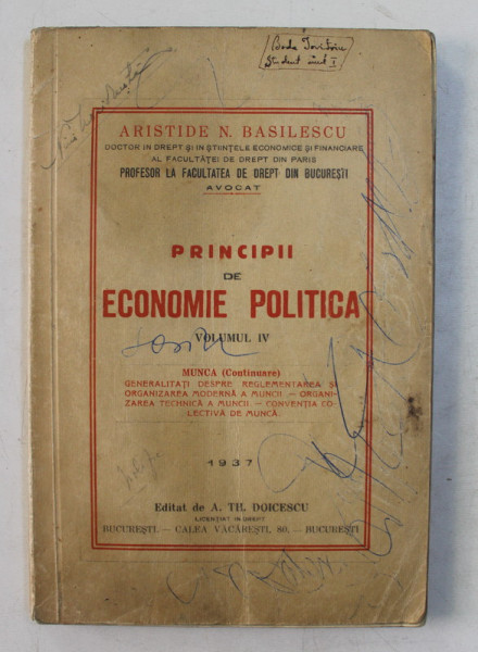 PRINCIPII DE ECONOMIE POLITICA , VOLUMUL IV de ARISTIDE N . BASILESCU , 1937 , PREZINTA COPERTA CU PETE SI URME DE UZURA *