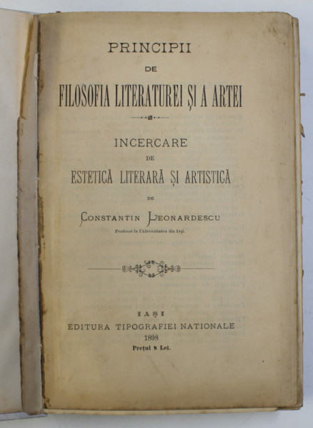 PRINCIPII DE FILOSOFIA LITERATUREI SI A ARTEI, INCERCARE DE ESTETICA LITERARA SI ARTISTICA de CONSTANTIN LEONARDESCU, EDITIA I, 1898