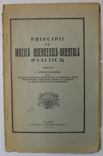 PRINCIPII DE MUZICA BISERICEASCA - ORIENTALA ( PSALTICA  ) , scrise de I.POPESCU - PASAREA , 1942