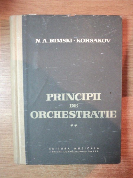 PRINCIPII DE ORCHESTRATIE , VOL. II de N. A. RIMSKI KORSAKOV , Bucuresti 1959