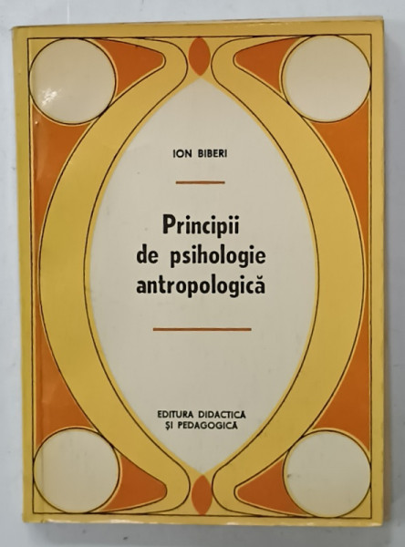 PRINCIPII DE PSIHOLOGIE ANTROPOLOGICA de ION BIBERI , 1971 , PREZINTA HALOURI DE APA , DEDICATIE *